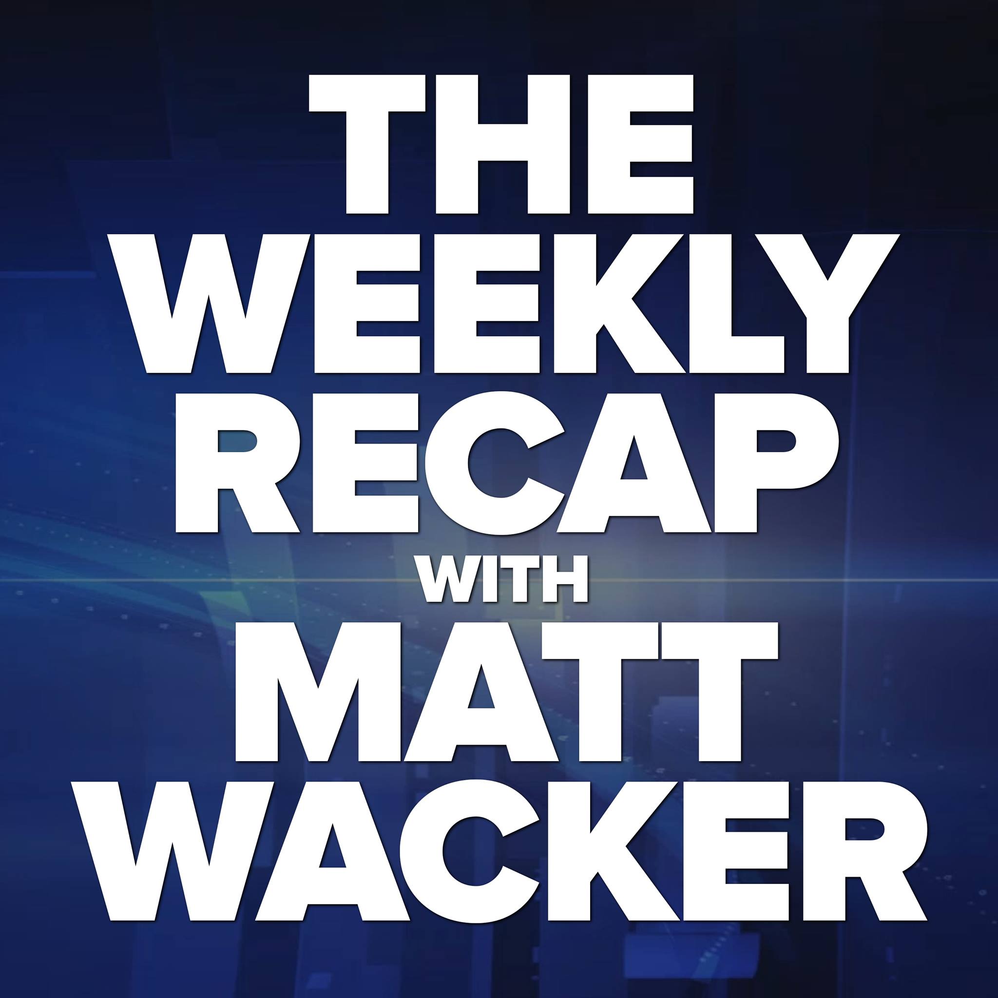 sign says the weekly recap with Matt Wacker